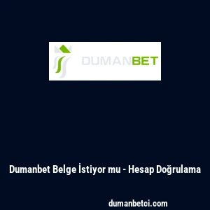 Dumanbet Belge İstiyor mu - Hesap Doğrulama