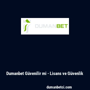 Dumanbet G&uuml;venilir mi - Lisans ve G&uuml;venlik