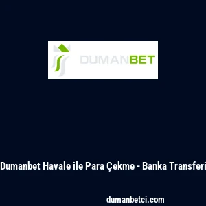 Dumanbet Havale ile Para &Ccedil;ekme - Banka Transferi