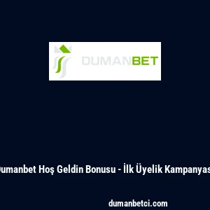 Dumanbet Hoş Geldin Bonusu - İlk &Uuml;yelik Kampanyası