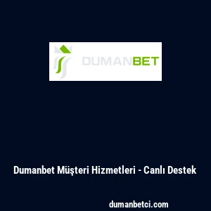Dumanbet M&uuml;şteri Hizmetleri - Canlı Destek