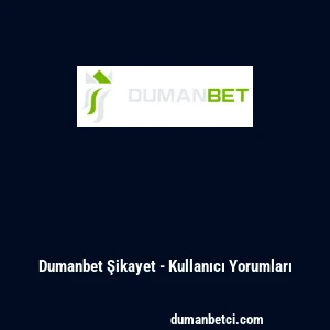 Dumanbet Şikayet - Kullanıcı Yorumları