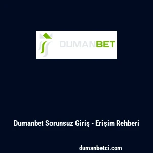 Dumanbet Sorunsuz Giriş - Erişim Rehberi