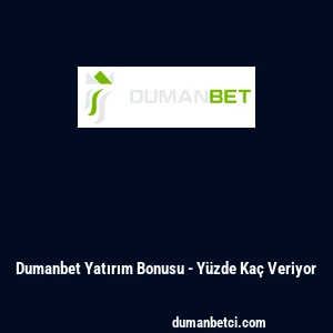 Dumanbet Yatırım Bonusu - Y&uuml;zde Ka&ccedil; Veriyor